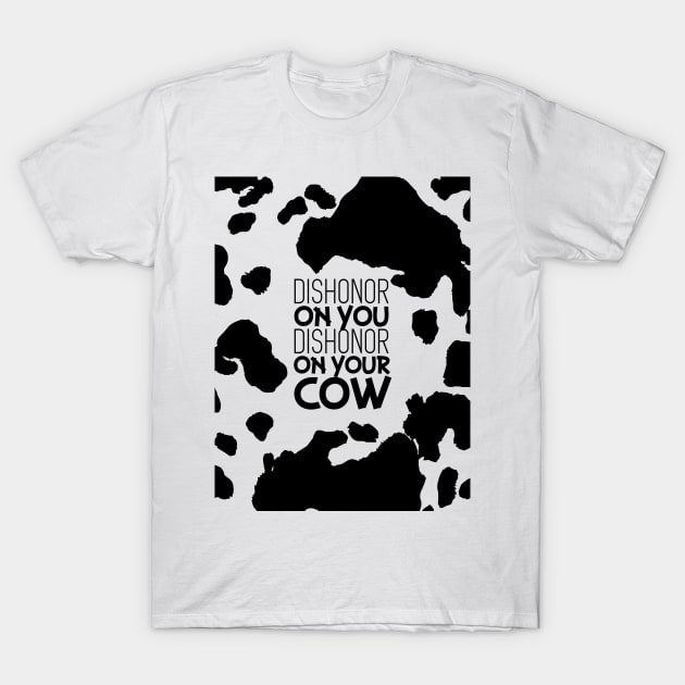 Dishonor on Your Cow T-Shirt by polliadesign